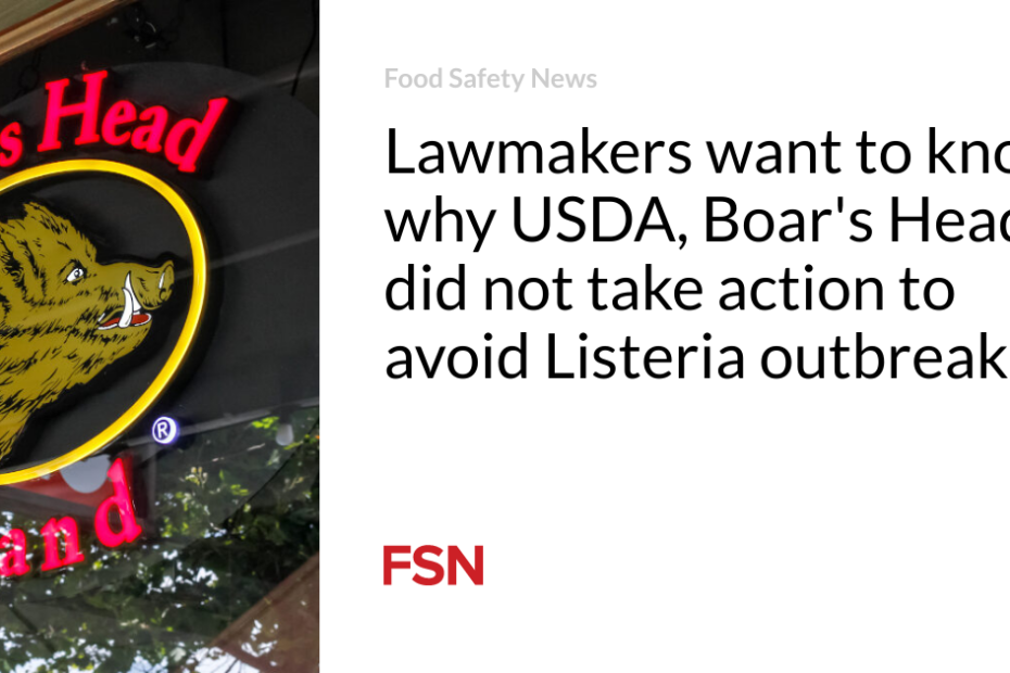 Lawmakers want to know why USDA, Boar’s Head did not take action to avoid Listeria outbreak