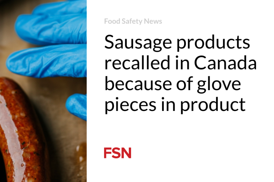 Sausage products recalled in Canada because of glove pieces in product