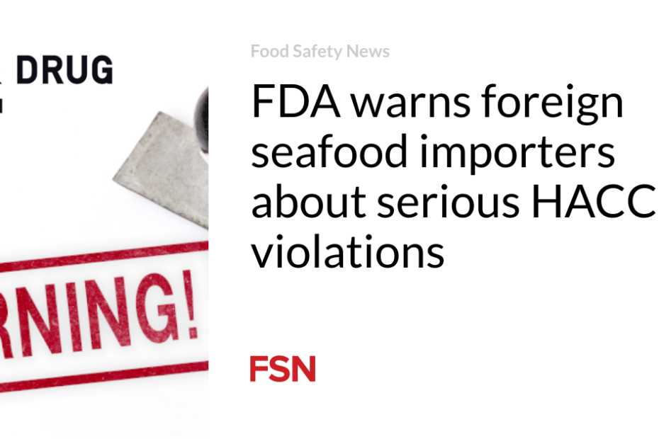 FDA warns foreign seafood importers about serious HACCP violations