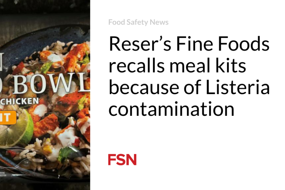 Reser’s Fine Foods recalls meal kits because of Listeria contamination