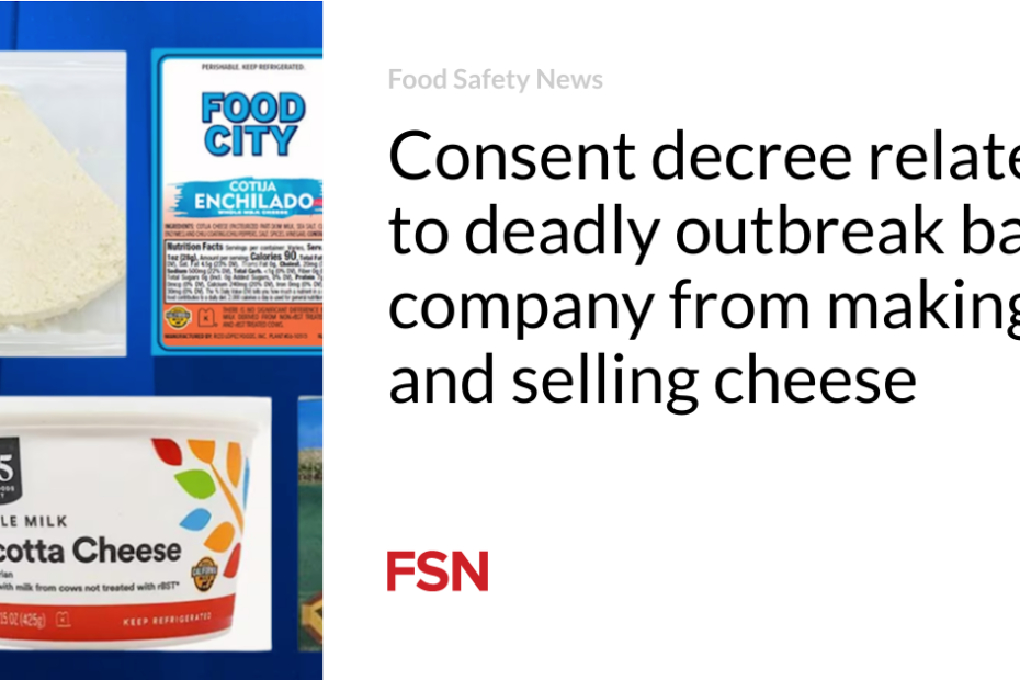 Consent decree related to deadly outbreak bars company from making and selling cheese