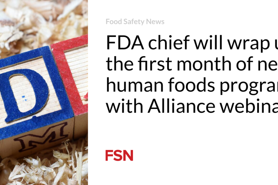 FDA chief will wrap up the first month of new human foods program with Alliance webinar