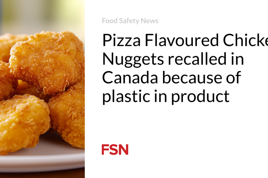 Pizza Flavoured Chicken Nuggets recalled in Canada because of plastic in product