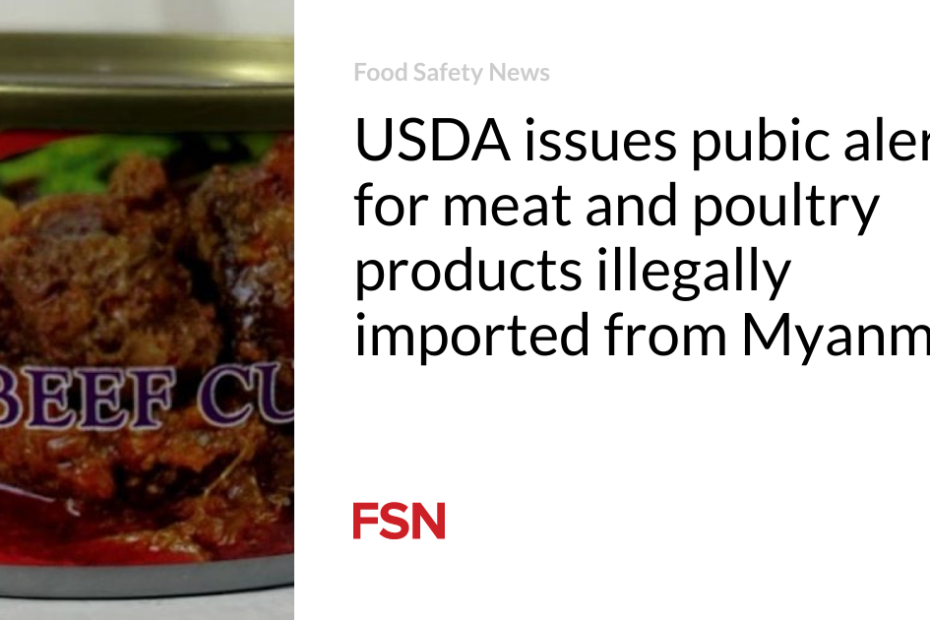 USDA issues pubic alert for meat and poultry products illegally imported from Myanmar