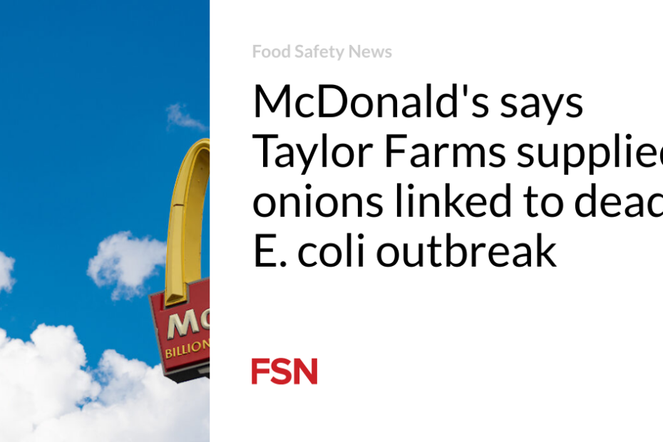 McDonald’s says Taylor Farms supplied onions linked to deadly E. coli outbreak