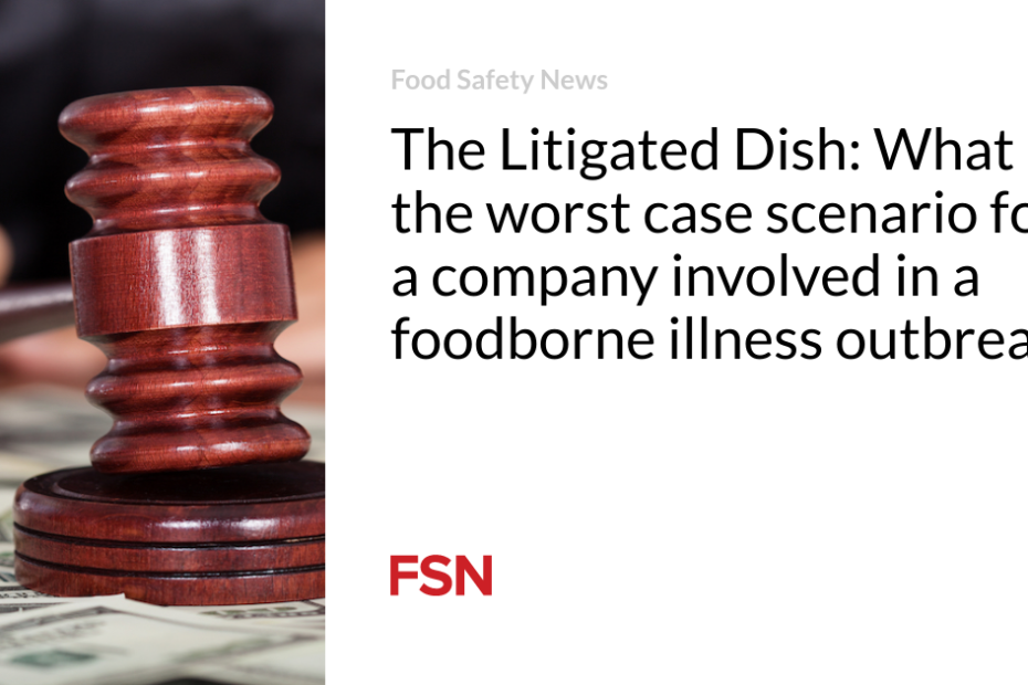 The Litigated Dish: What is the worst case scenario for a company involved in a foodborne illness outbreak?