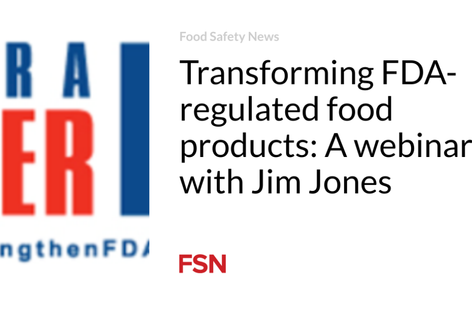 Transforming FDA-regulated food products: A webinar with Jim Jones