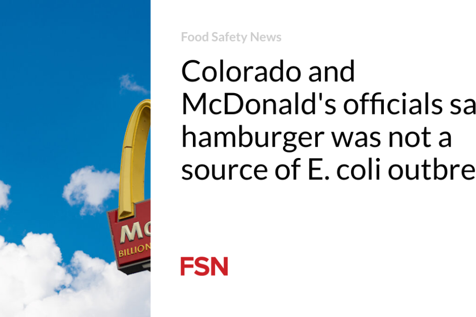 Colorado and McDonald’s officials say hamburger was not a source of E. coli outbreak