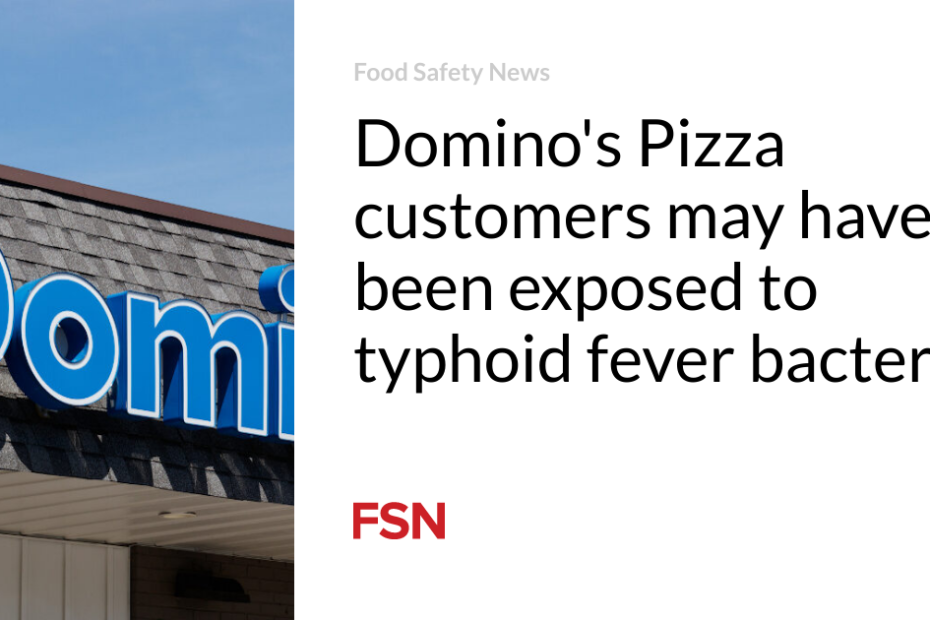 Domino’s Pizza customers may have been exposed to typhoid fever bacteria